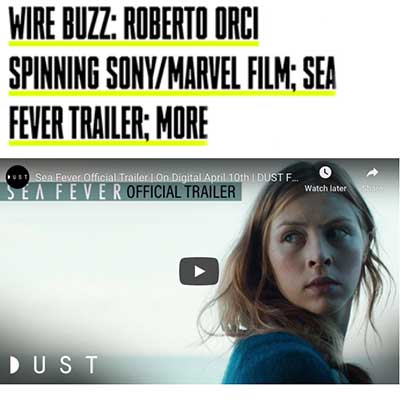 WIRE BUZZ: ROBERTO ORCI SPINNING SONY/MARVEL FILM; SEA FEVER TRAILER; MORE